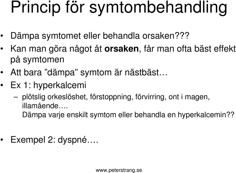 symtom är nästbäst Ex 1: hyperkalcemi plötslig orkeslöshet, förstoppning, förvirring,