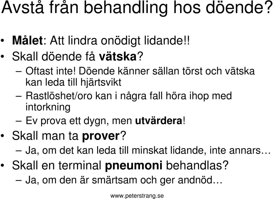 Döende känner sällan törst och vätska kan leda till hjärtsvikt Rastlöshet/oro kan i några fall höra