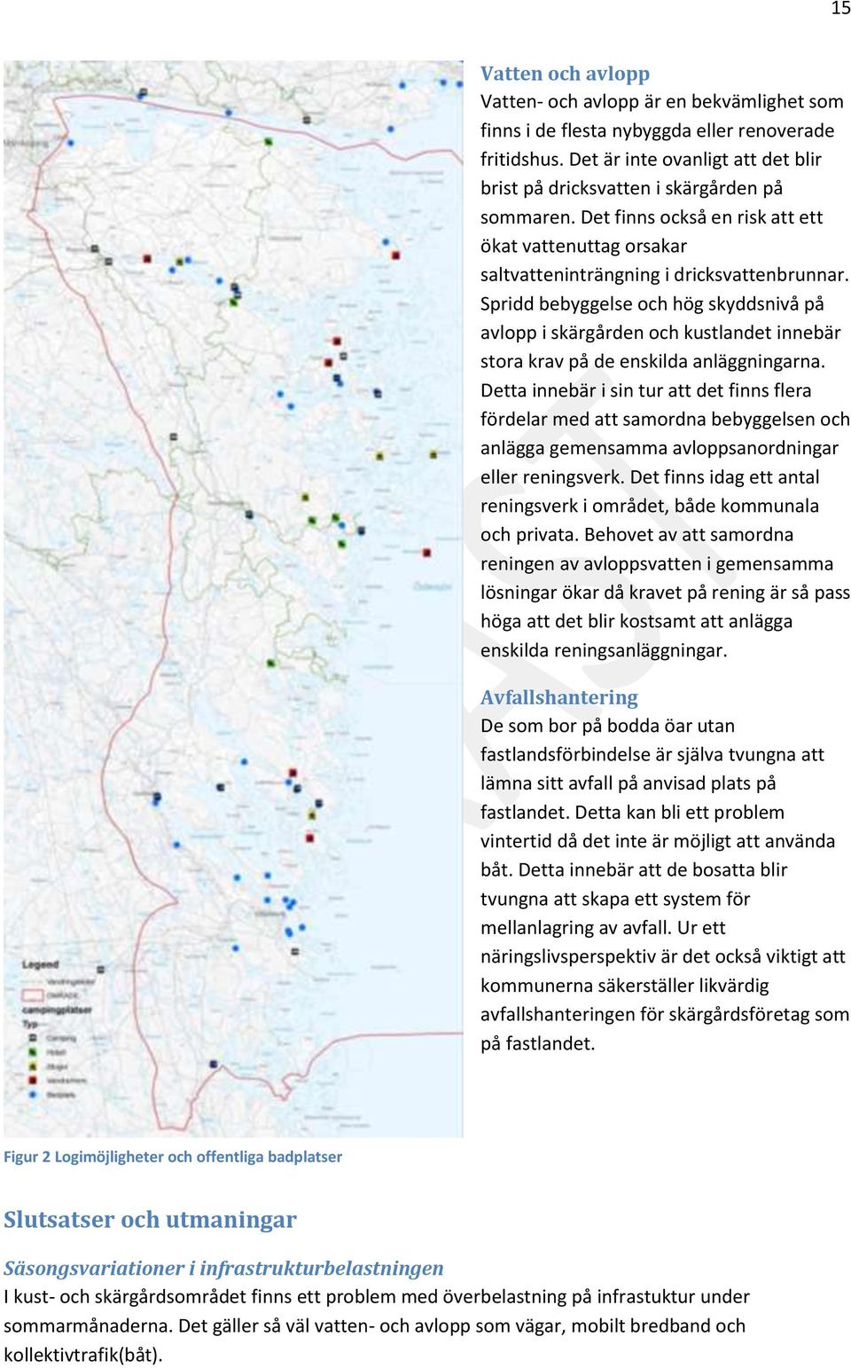 Spridd bebyggelse och hög skyddsnivå på avlopp i skärgården och kustlandet innebär stora krav på de enskilda anläggningarna.