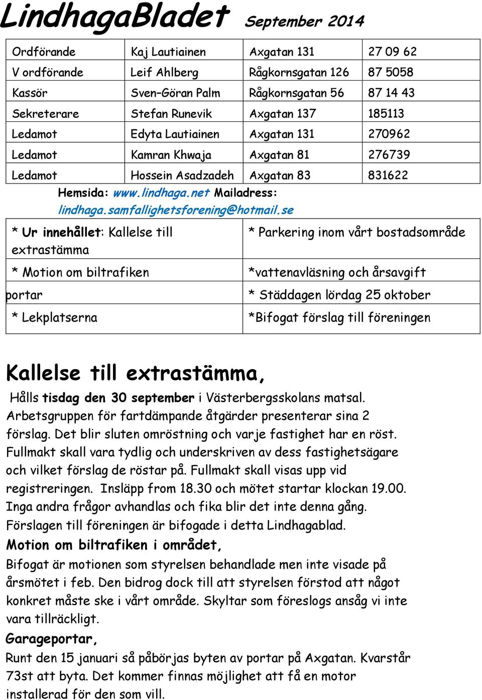 net Mailadress: lindhaga.samfallighetsforening@hotmail.