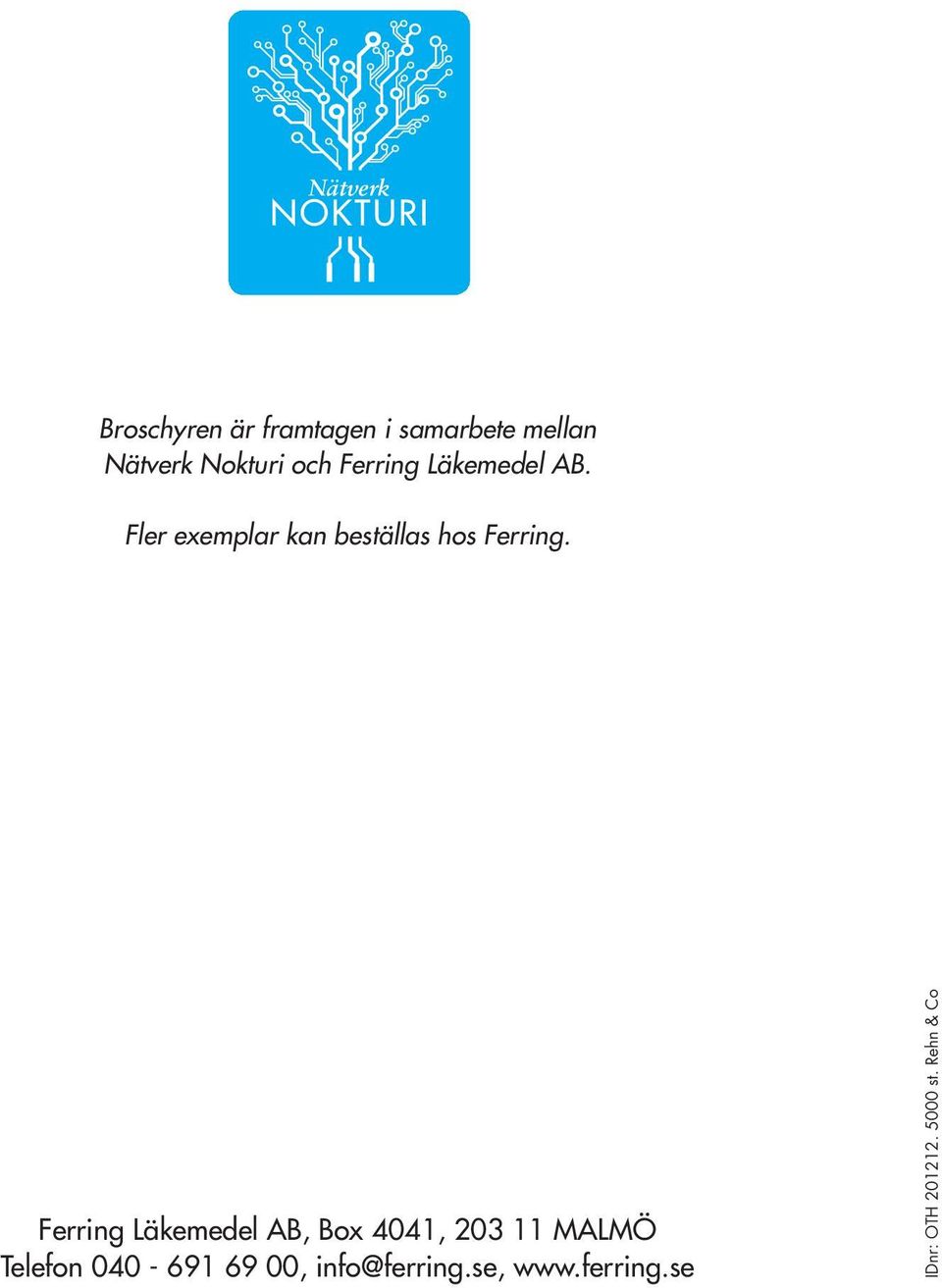 Ferring Läkemedel AB, Box 4041, 203 11 MALMÖ Telefon 040-691 69 00,