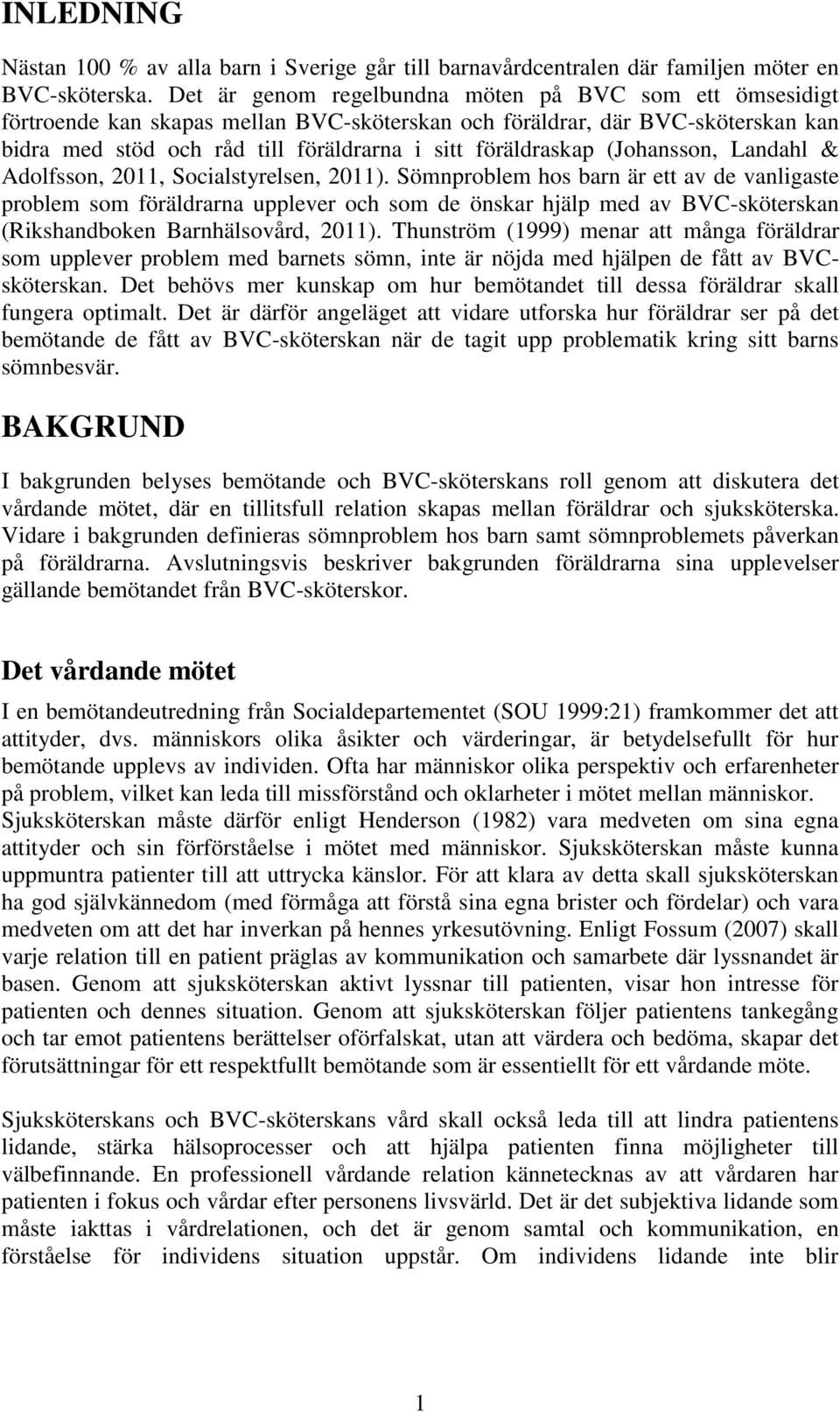 (Johansson, Landahl & Adolfsson, 2011, Socialstyrelsen, 2011).