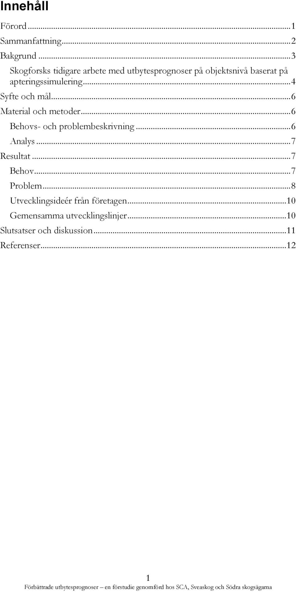 .. 4 Syfte och mål... 6 Material och metoder... 6 Behovs- och problembeskrivning... 6 Analys.