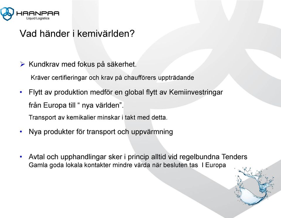 Kemiinvestringar från Europa till nya världen. Transport av kemikalier minskar i takt med detta.