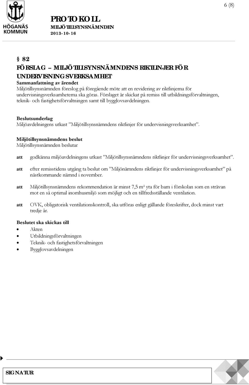 Beslutsunderlag Miljöavdelningens utkast Miljötillsynsnämndens riktlinjer för undervisningsverksamhet.