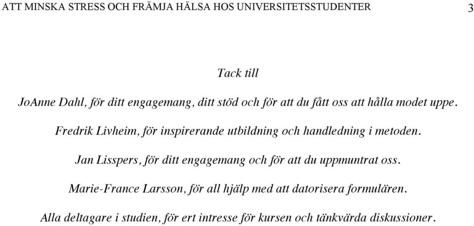 Fredrik Livheim, för inspirerande utbildning och handledning i metoden.