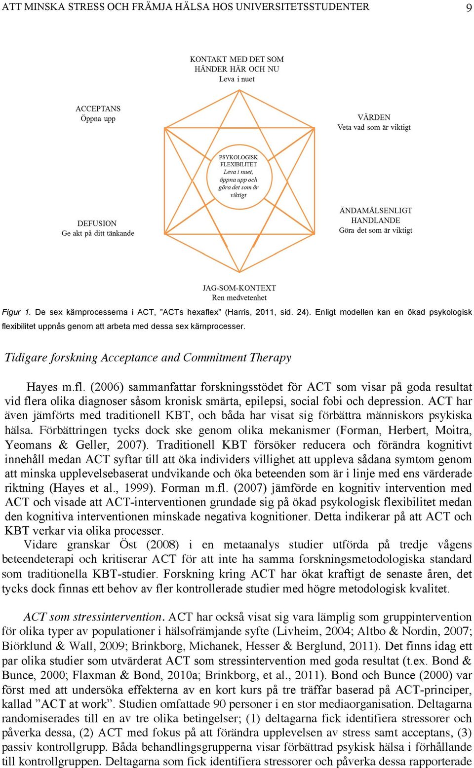 xibilitet uppnås genom att arbeta med dessa sex kärnprocesser. Tidigare forskning Acceptance and Commitment Therapy Hayes m.fl.