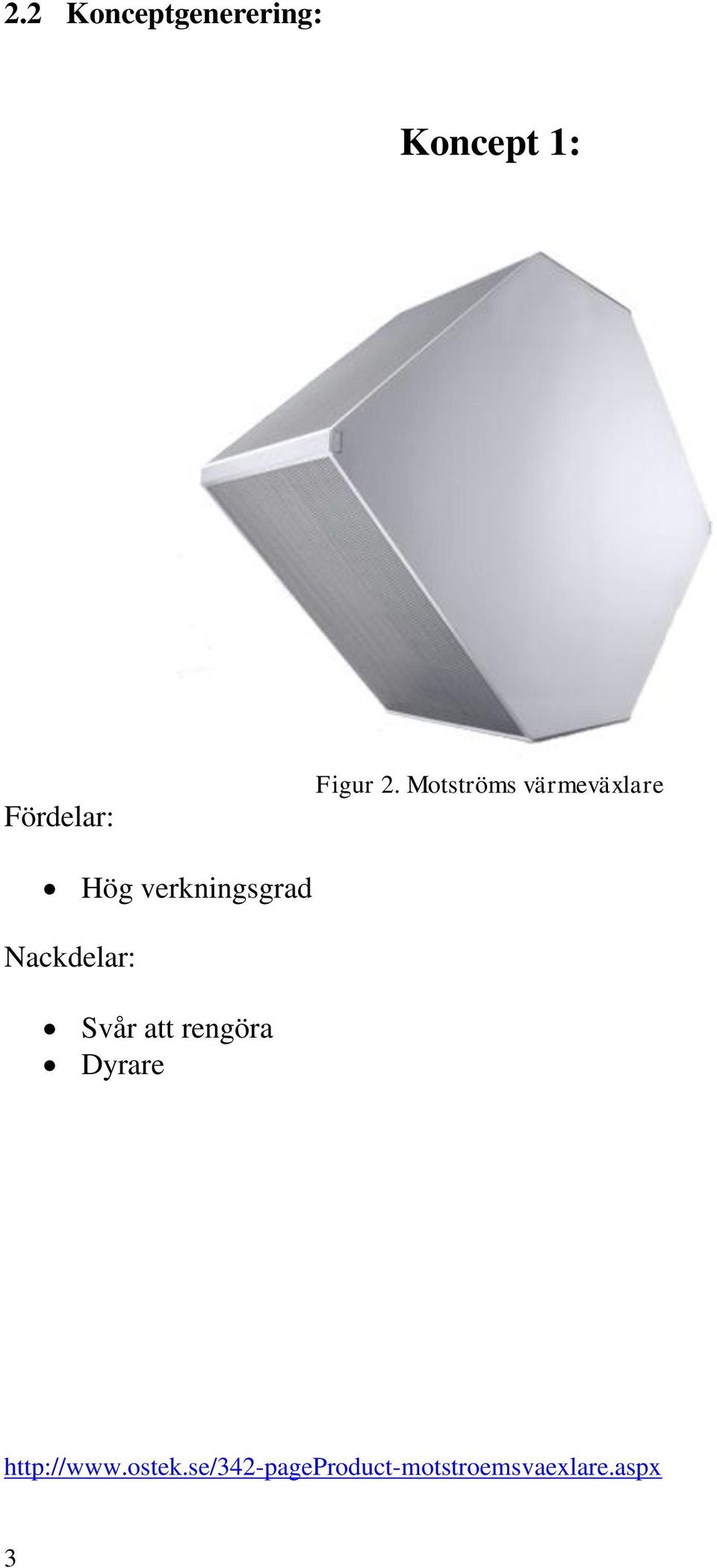 Motströms värmeväxlare Hög verkningsgrad