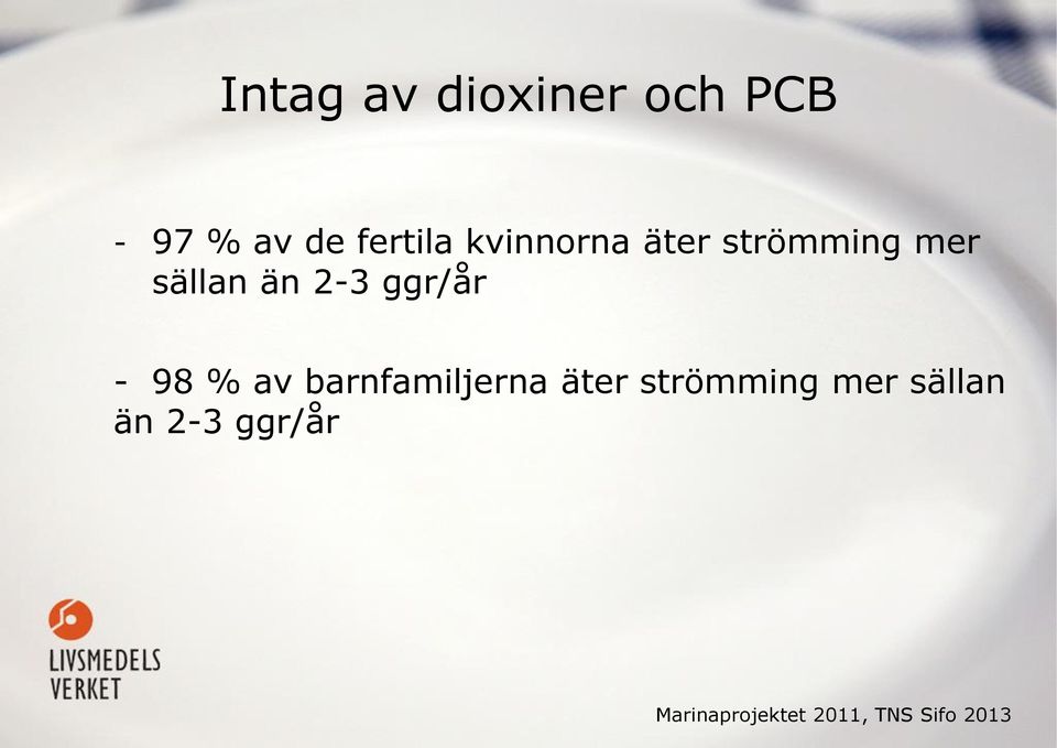 - 98 % av barnfamiljerna äter strömming mer