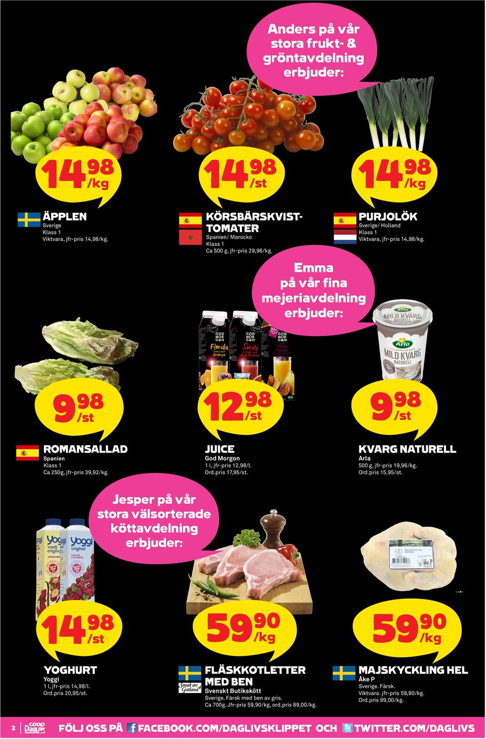 KVARG NATURELL Arla 500 g, jfr-pris 19,96. Ord.pris 15,95. Jesper på vår stora välsorterade köttavdelning 59 90 59 90 YOGHURT Yoggi 1 l, jfr-pris 14,98/l. Ord.pris 20,95.