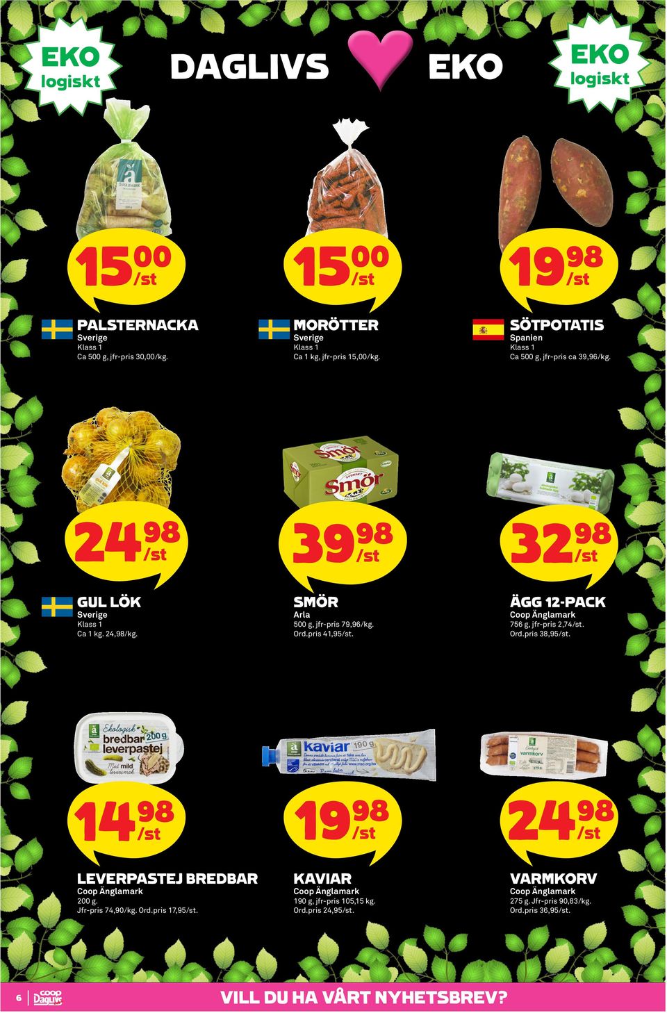 3 SMÖR Arla 500 g, jfr-pris 79,96. Ord.pris 41,95. 32 98 ÄGG 12-PACK 756 g, jfr-pris 2,74. Ord.pris 38,95.