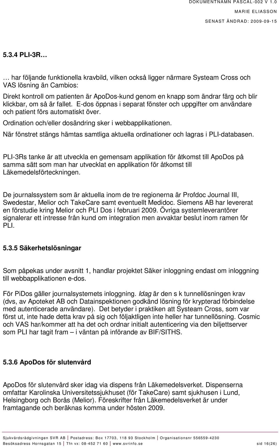 När fönstret stängs hämtas samtliga aktuella ordinationer och lagras i PLI-databasen.