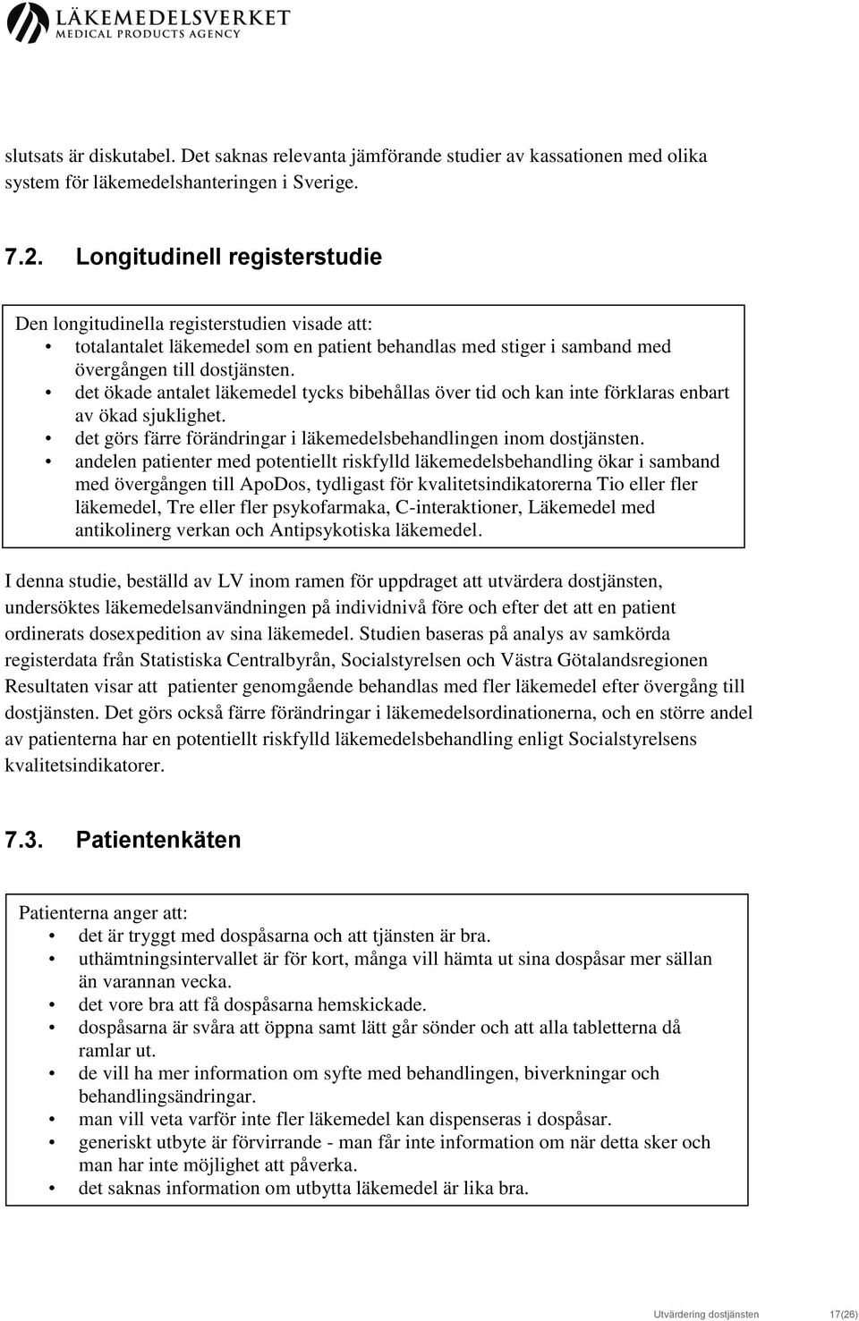 det ökade antalet läkemedel tycks bibehållas över tid och kan inte förklaras enbart av ökad sjuklighet. det görs färre förändringar i läkemedelsbehandlingen inom dostjänsten.