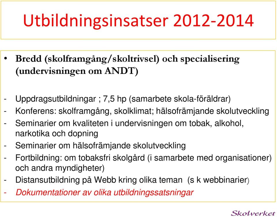 tobak, alkohol, narkotika och dopning - Seminarier om hälsofrämjande skolutveckling - Fortbildning: om tobaksfri skolgård (i samarbete med
