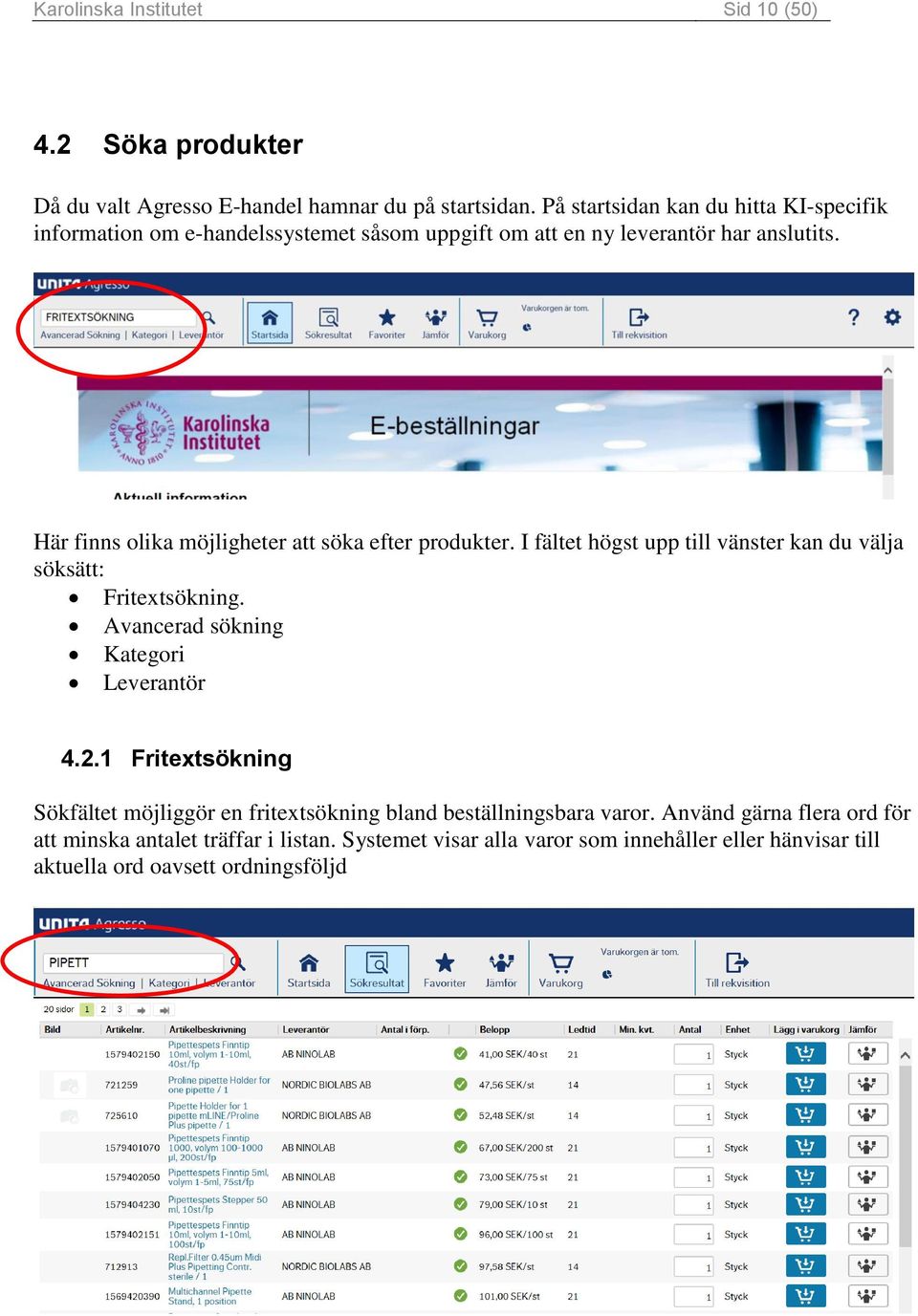 Här finns olika möjligheter att söka efter produkter. I fältet högst upp till vänster kan du välja söksätt: Fritextsökning.