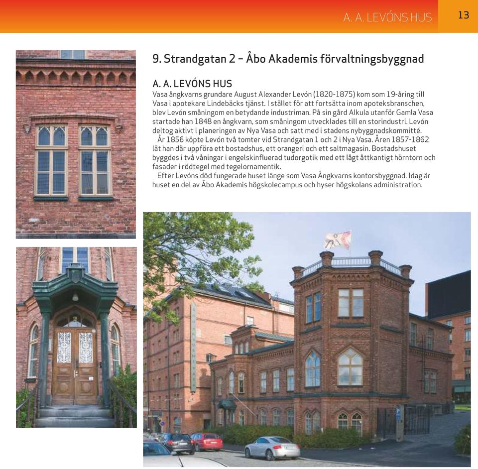 På sin gård Alkula utanför Gamla Vasa startade han 1848 en ångkvarn, som småningom utvecklades till en storindustri.