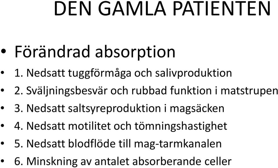 Nedsatt saltsyreproduktion i magsäcken 4.