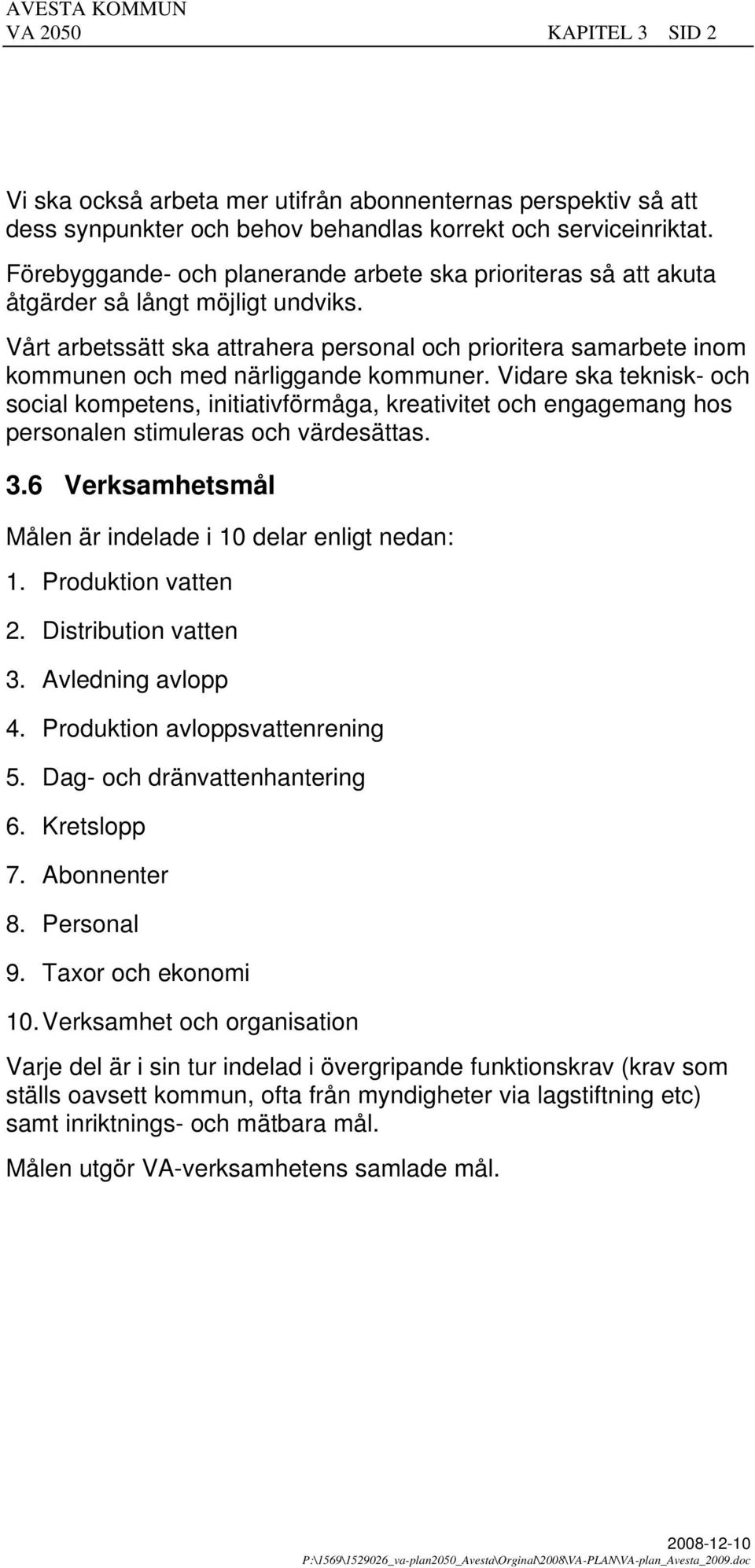 Vårt arbetssätt ska attrahera personal och prioritera samarbete inom kommunen och med närliggande kommuner.