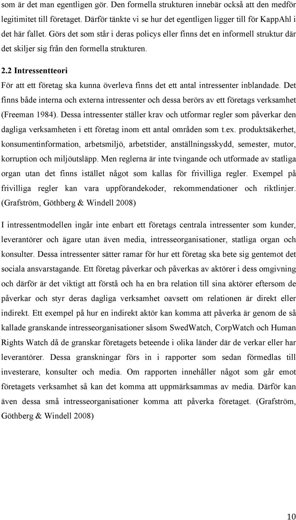 2 Intressentteori För att ett företag ska kunna överleva finns det ett antal intressenter inblandade.