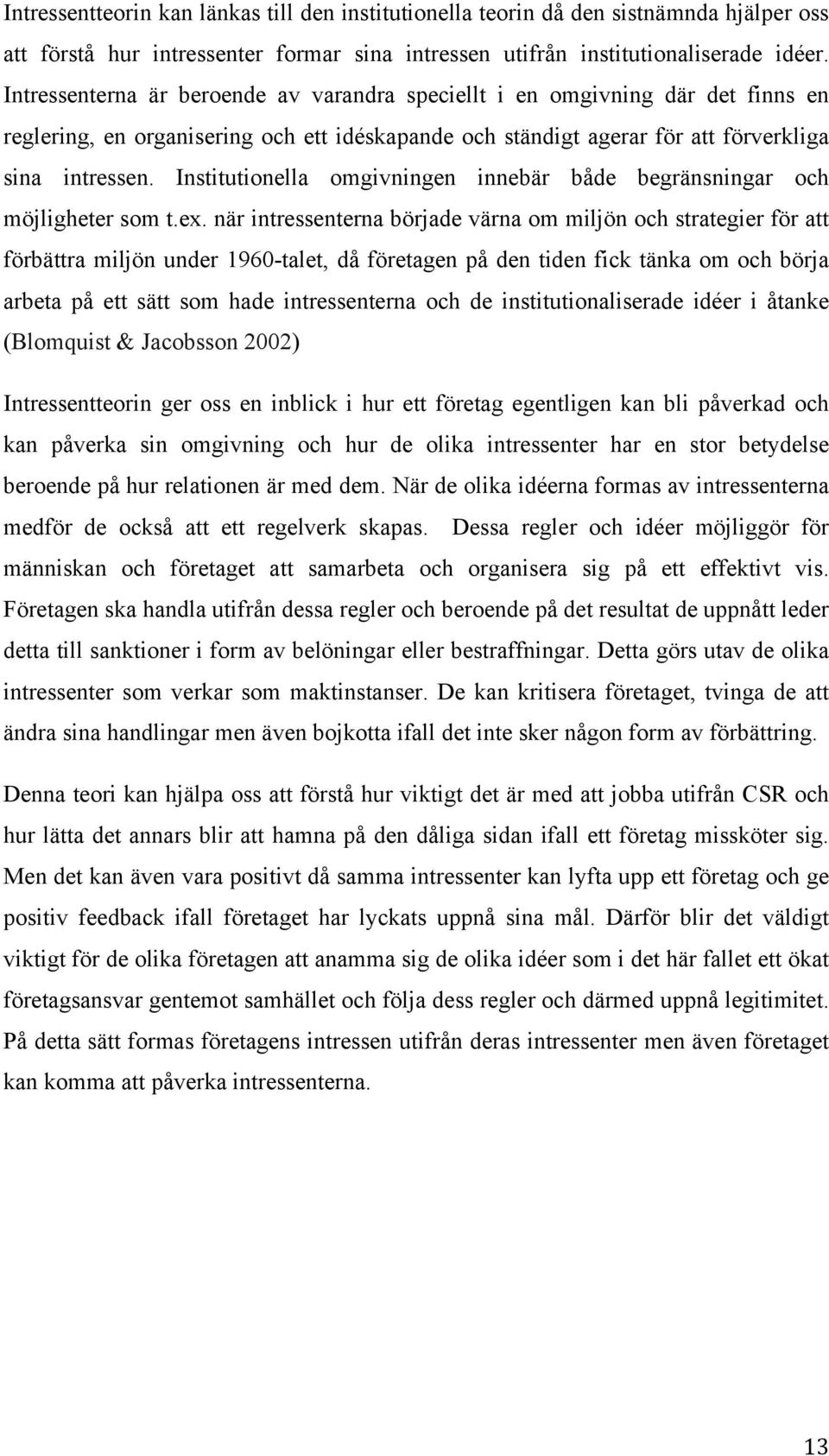 Institutionella omgivningen innebär både begränsningar och möjligheter som t.ex.