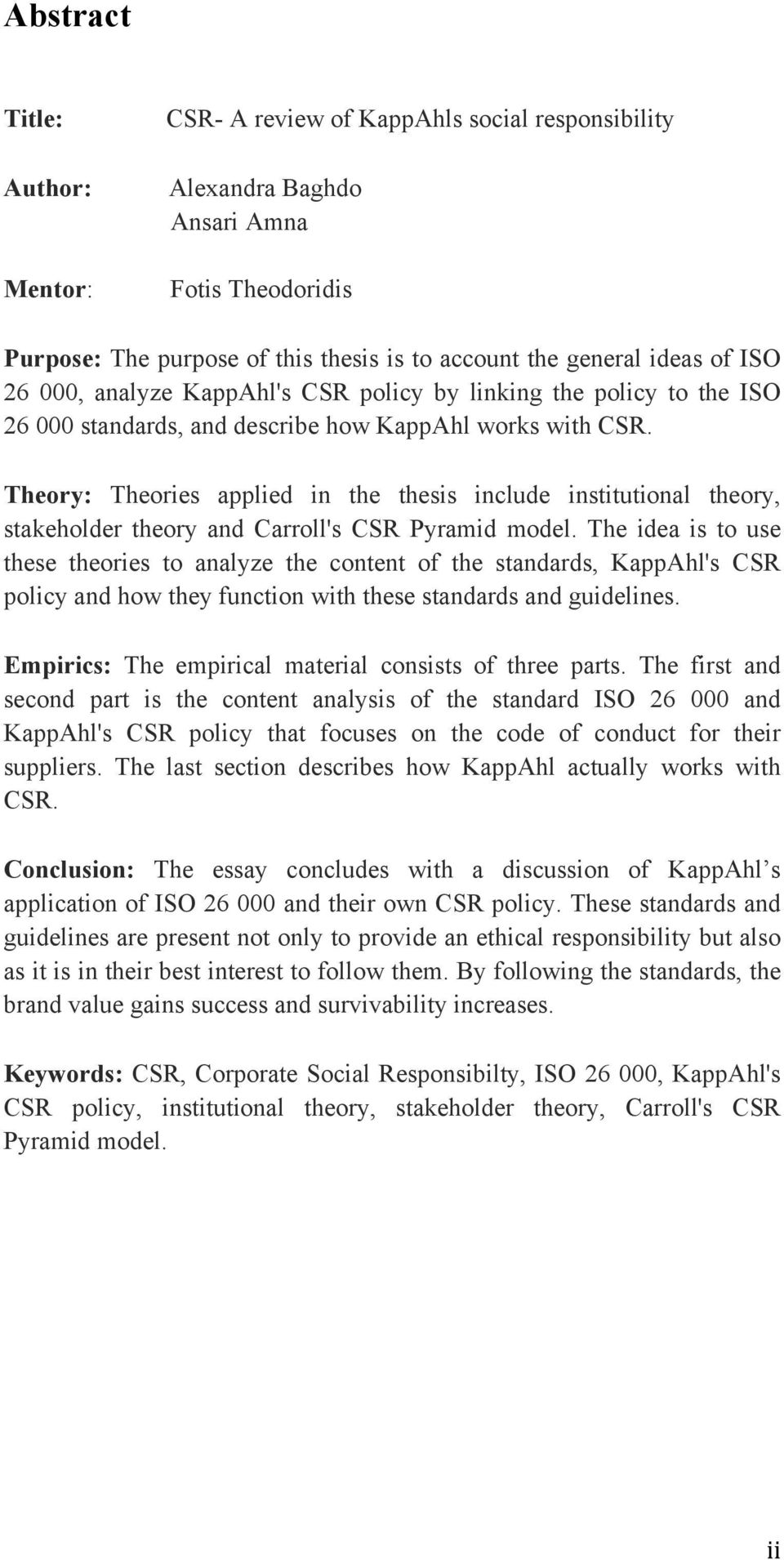 Theory: Theories applied in the thesis include institutional theory, stakeholder theory and Carroll's CSR Pyramid model.