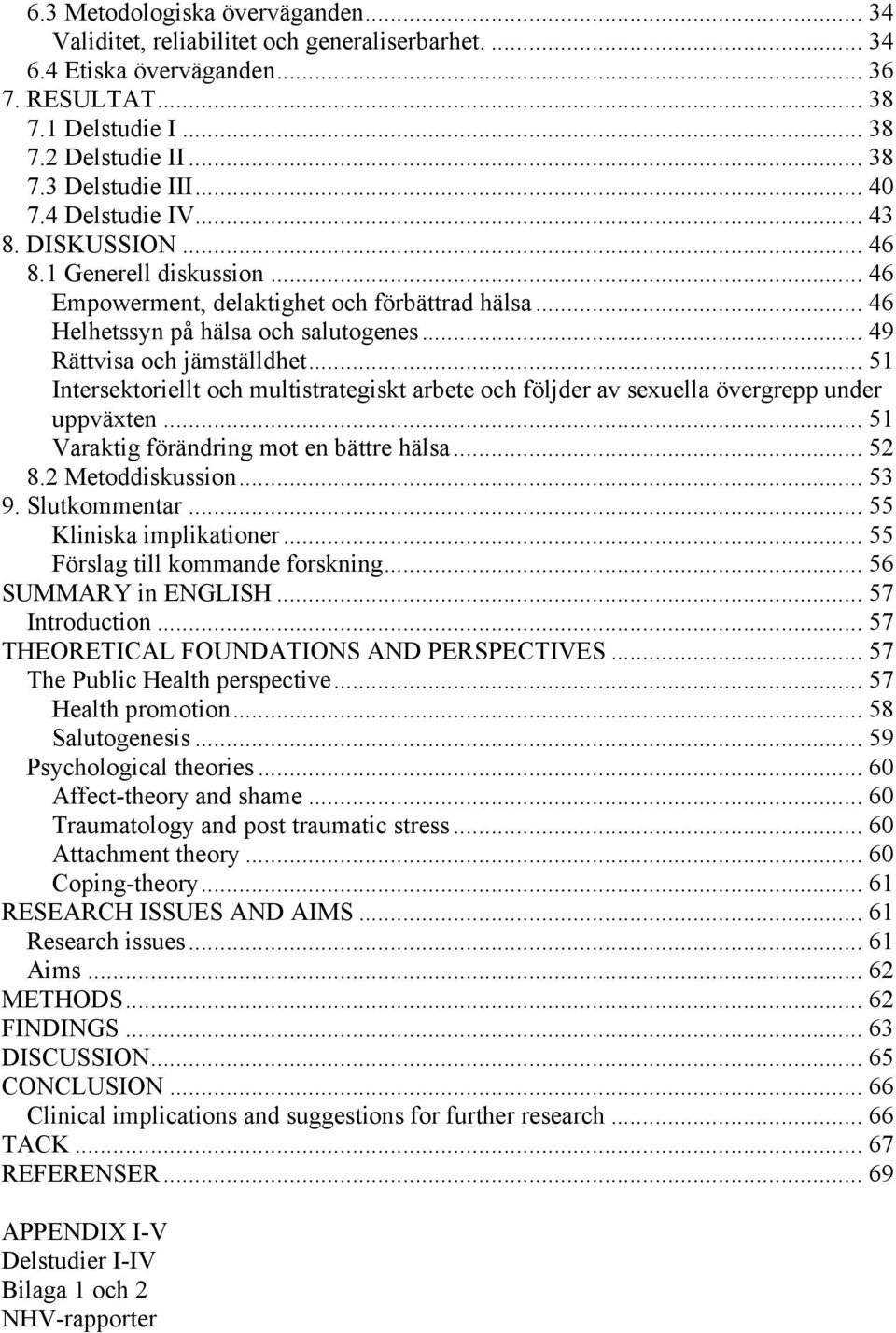 .. 51 Intersektoriellt och multistrategiskt arbete och följder av sexuella övergrepp under uppväxten... 51 Varaktig förändring mot en bättre hälsa... 52 8.2 Metoddiskussion... 53 9. Slutkommentar.