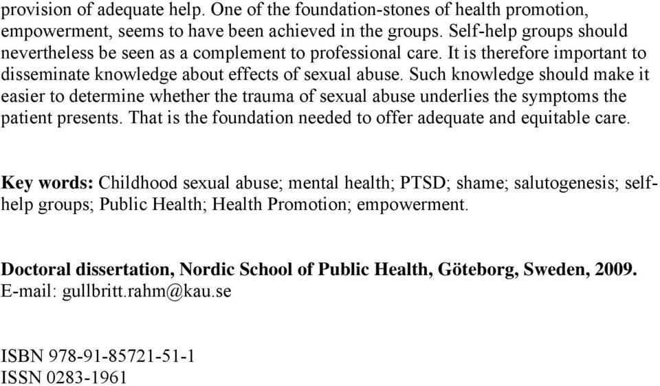 Such knowledge should make it easier to determine whether the trauma of sexual abuse underlies the symptoms the patient presents.