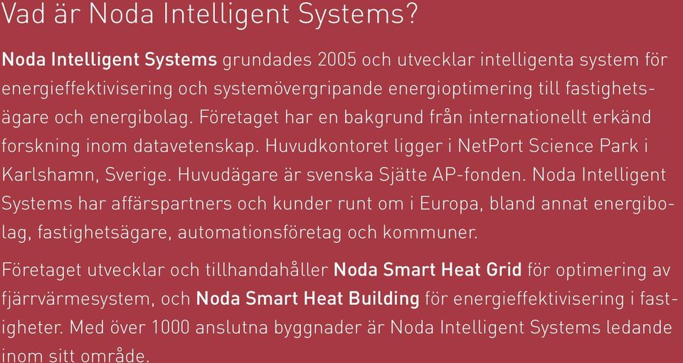 Företaget har en bakgrund från internationellt erkänd forskning inom datavetenskap. Huvudkontoret ligger i NetPort Science Park i Karlshamn, Sverige. Huvudägare är svenska Sjätte AP-fonden.