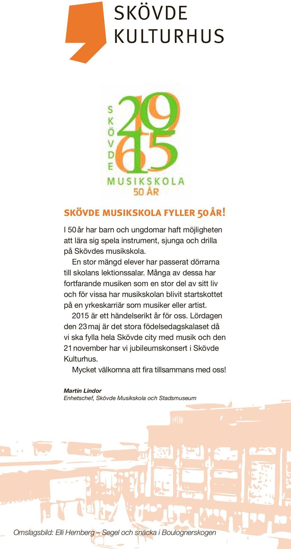 Många av dessa har fortfarande musiken som en stor del av sitt liv och för vissa har musikskolan blivit startskottet på en yrkeskarriär som musiker eller artist.