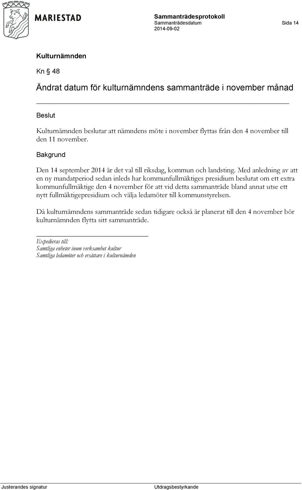 Med anledning av att en ny mandatperiod sedan inleds har kommunfullmäktiges presidium beslutat om ett extra kommunfullmäktige den 4 november för att vid detta sammanträde bland annat utse