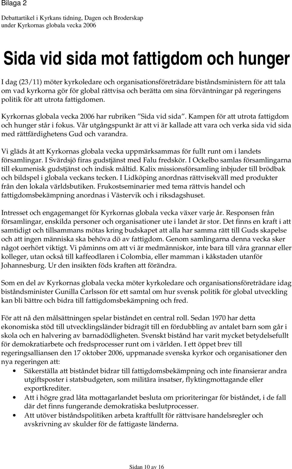 Kyrkornas globala vecka 2006 har rubriken Sida vid sida. Kampen för att utrota fattigdom och hunger står i fokus.