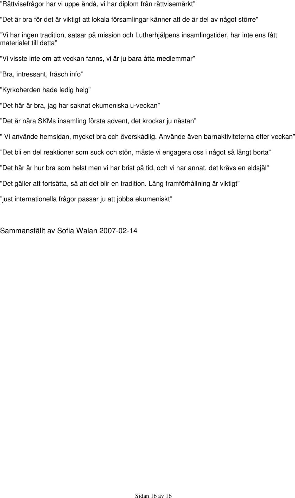 Det här är bra, jag har saknat ekumeniska u-veckan Det är nära SKMs insamling första advent, det krockar ju nästan Vi använde hemsidan, mycket bra och överskådlig.