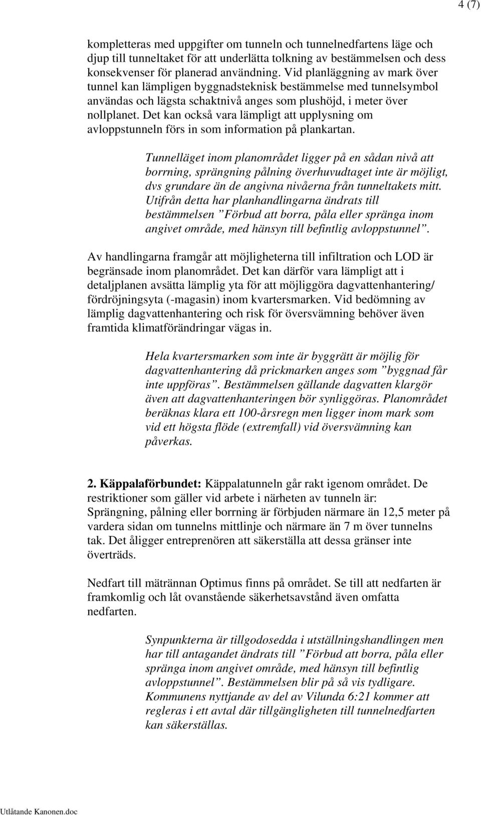 Det kan också vara lämpligt att upplysning om avloppstunneln förs in som information på plankartan.