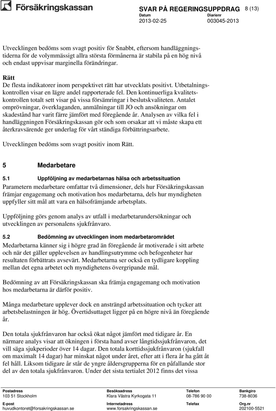 Den kontinuerliga kvalitetskontrollen totalt sett visar på vissa försämringar i beslutskvaliteten.