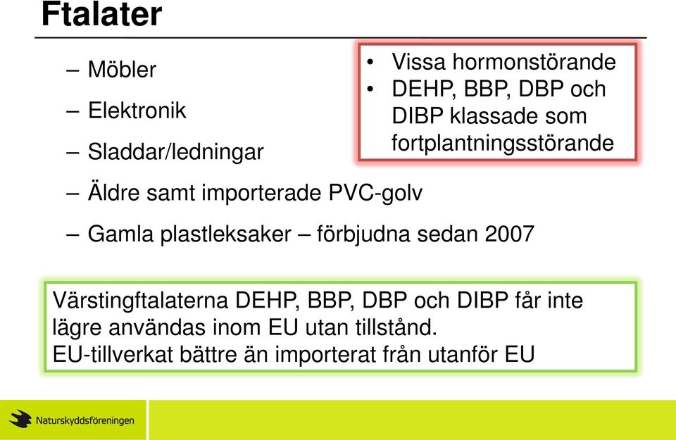 plastleksaker förbjudna sedan 2007 Värstingftalaterna DEHP, BBP, DBP och DIBP får