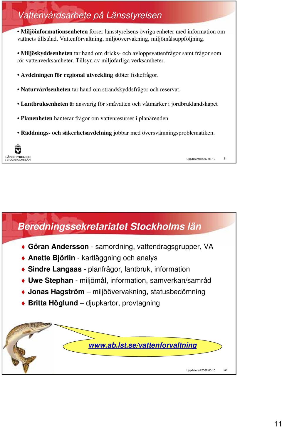 Naturvårdsenheten tar hand om strandskyddsfrågor och reservat.