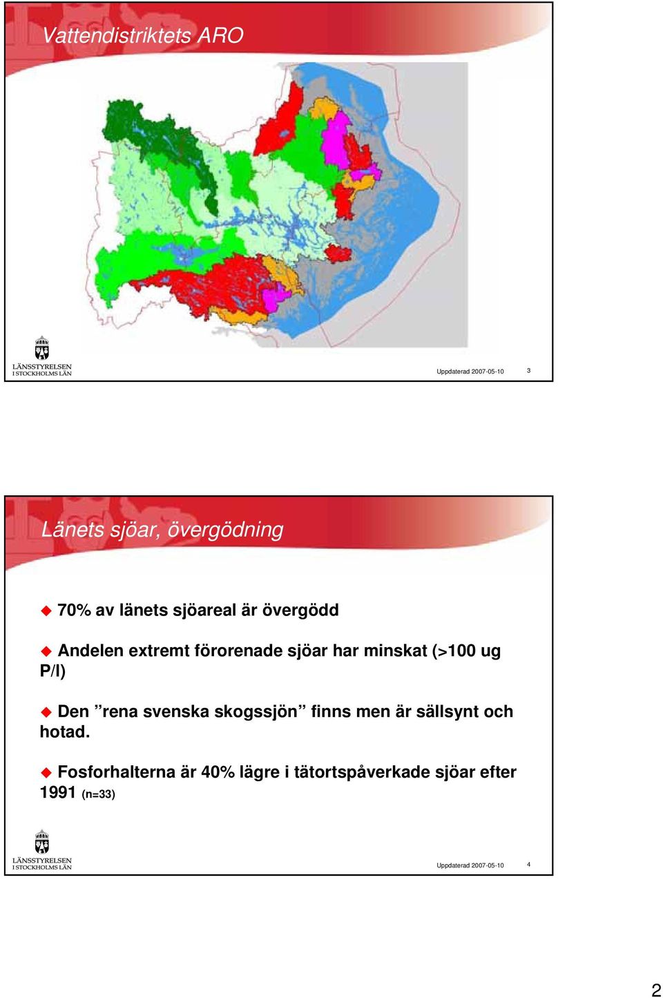 ug P/l) Den rena svenska skogssjön finns men är sällsynt och hotad.