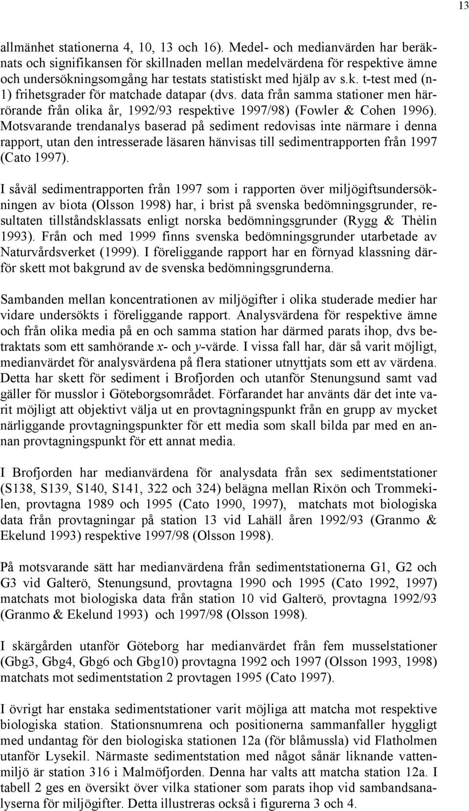 data från samma stationer men härrörande från olika år, 1992/93 respektive 1997/98) (Fowler & Cohen 1996).