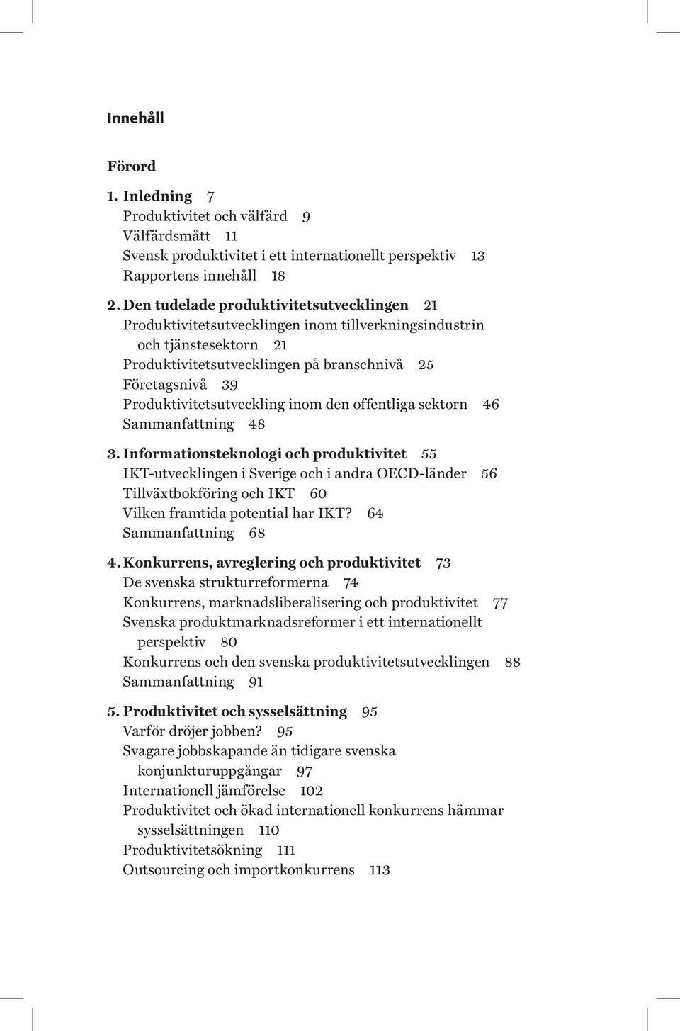 Produktivitetsutveckling inom den offentliga sektorn 46 Sammanfattning 48 3.