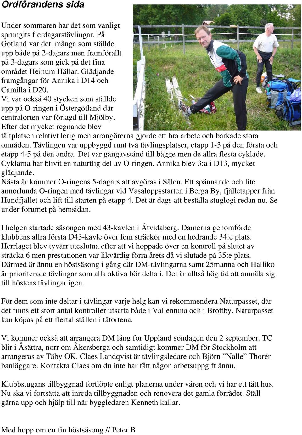 Vi var också 40 stycken som ställde upp på O-ringen i Östergötland där centralorten var förlagd till Mjölby.