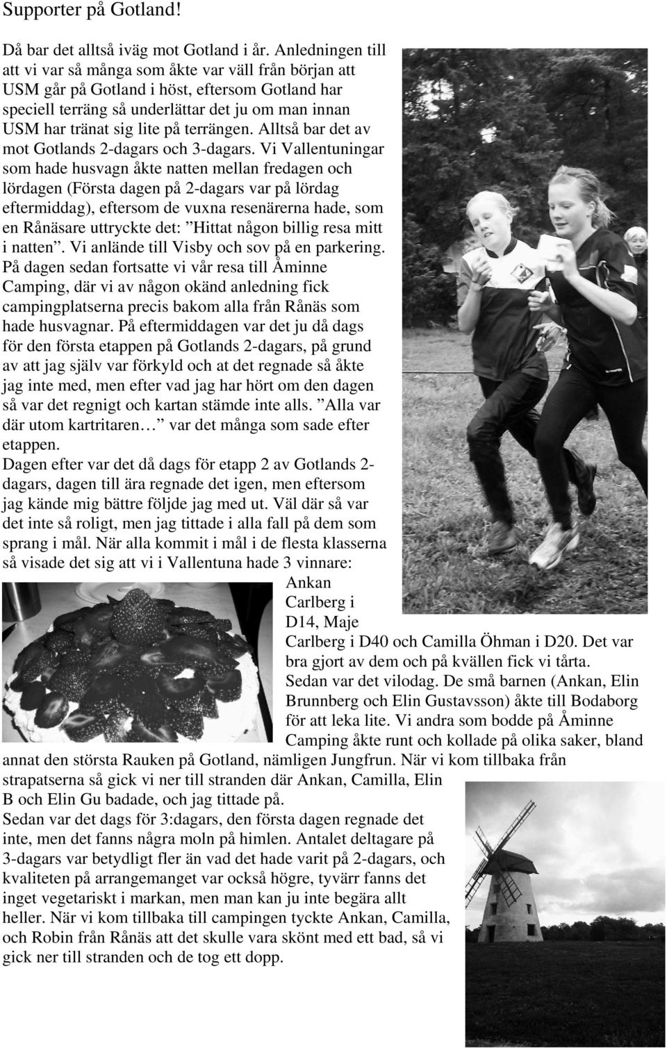 terrängen. Alltså bar det av mot Gotlands 2-dagars och 3-dagars.
