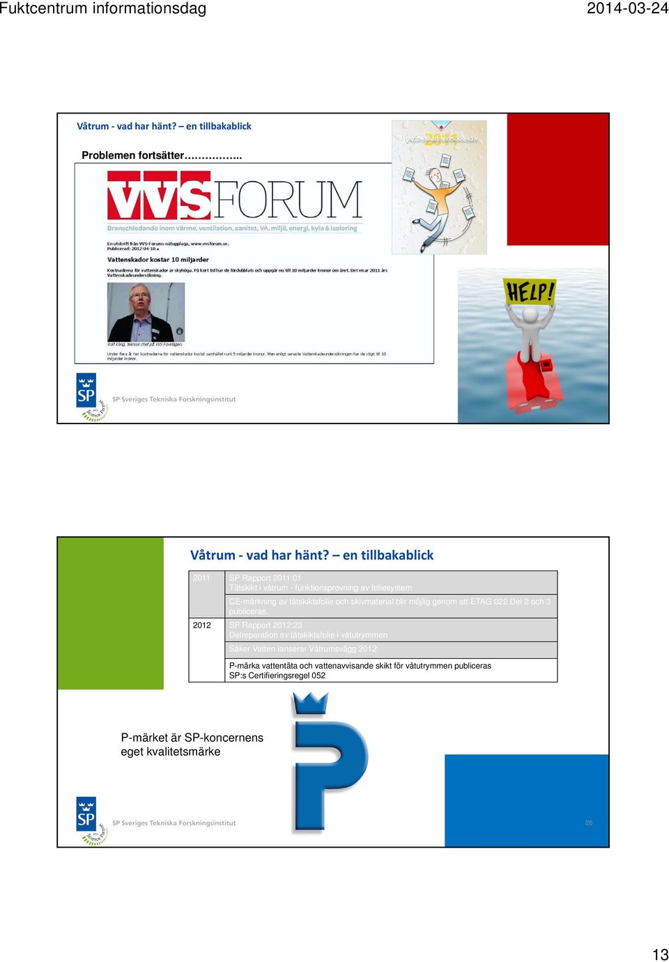 skivmaterial blir möjlig genom att ETAG 022 Del 2 och 3 publiceras.
