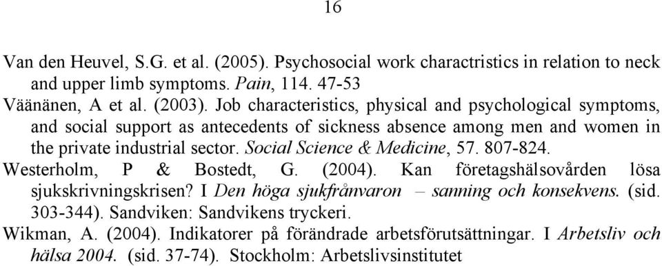 Social Science & Medicine, 57. 807-824. Westerholm, P & Bostedt, G. (2004). Kan företagshälsovården lösa sjukskrivningskrisen?
