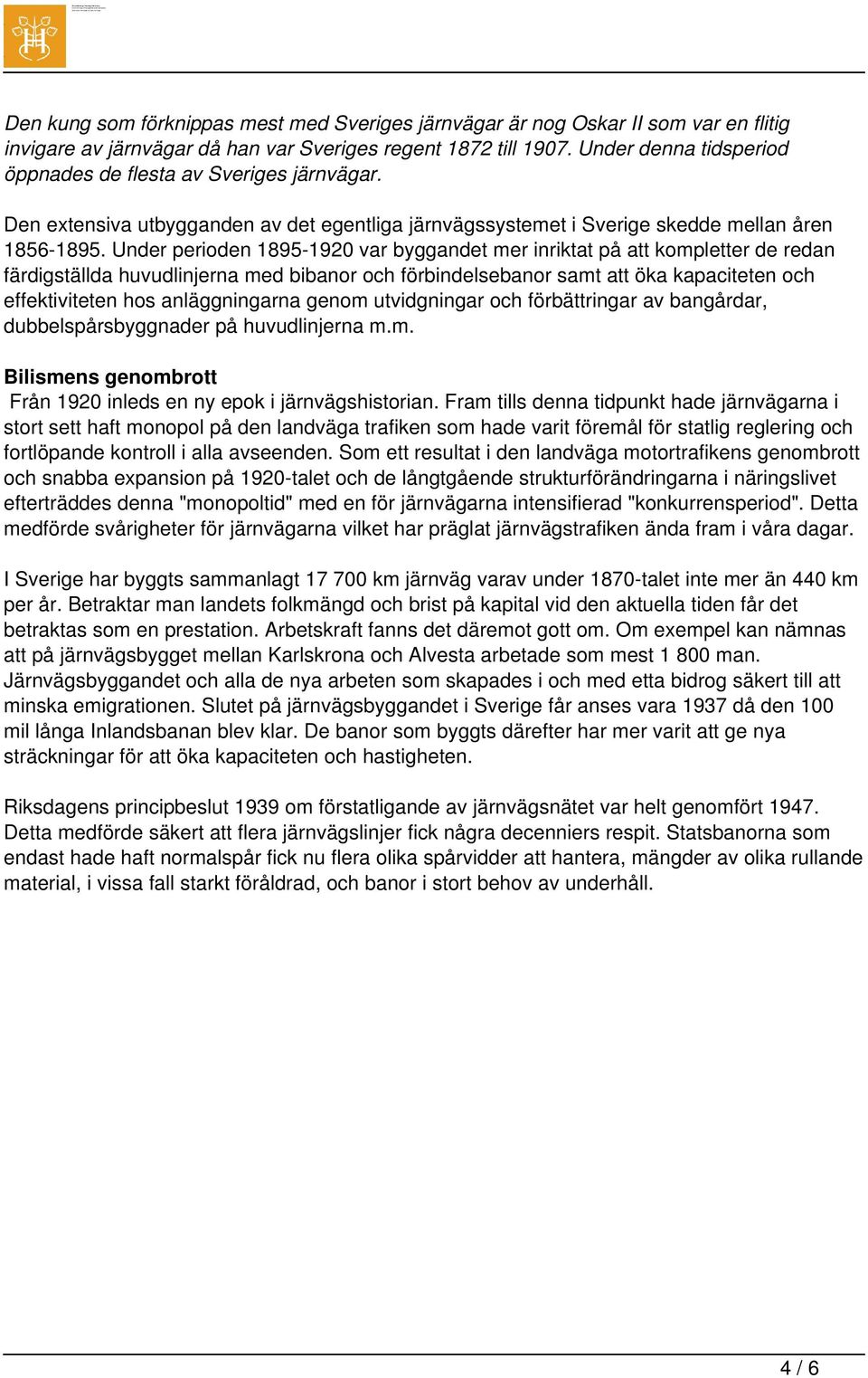 Under perioden 1895-1920 var byggandet mer inriktat på att kompletter de redan färdigställda huvudlinjerna med bibanor och förbindelsebanor samt att öka kapaciteten och effektiviteten hos