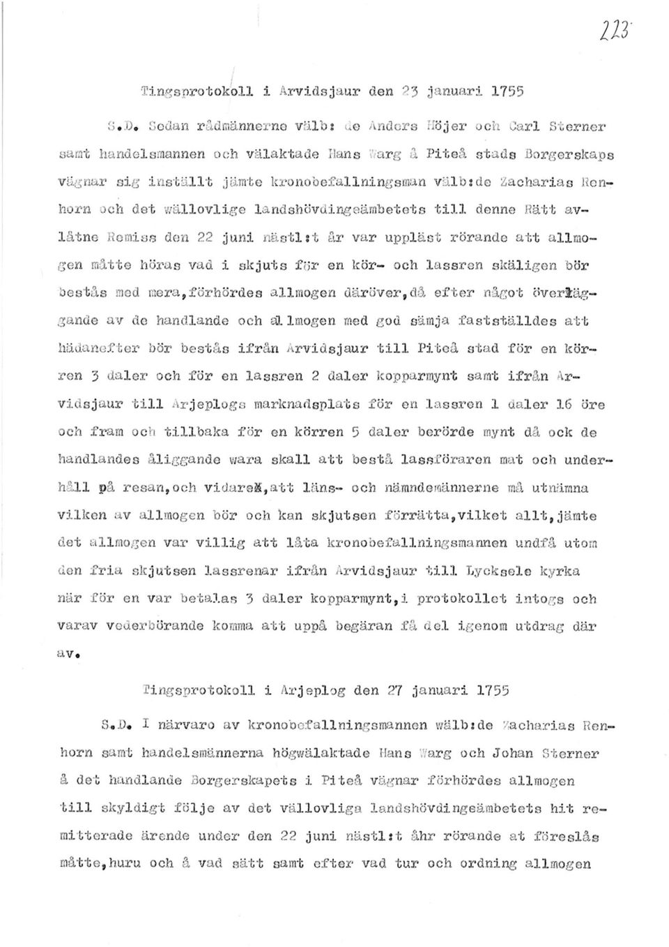2 juni nästitt år var uppläst rörande att allmogen måtte höras vad i skjuts för en kör- och lassron slcäligen bör bestås med mera,förhördea allmogen däröver,då efter något överläggande av de