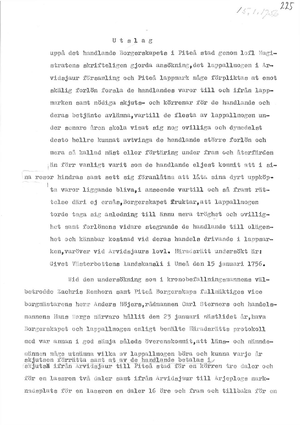 visat sig nog ovilliga och dymedelst desto hellre kunnat avtvinga do handlande större forlön och mera så kallad näst eller förtäring under fram och återfärden än förr vanligt varit som do handlande