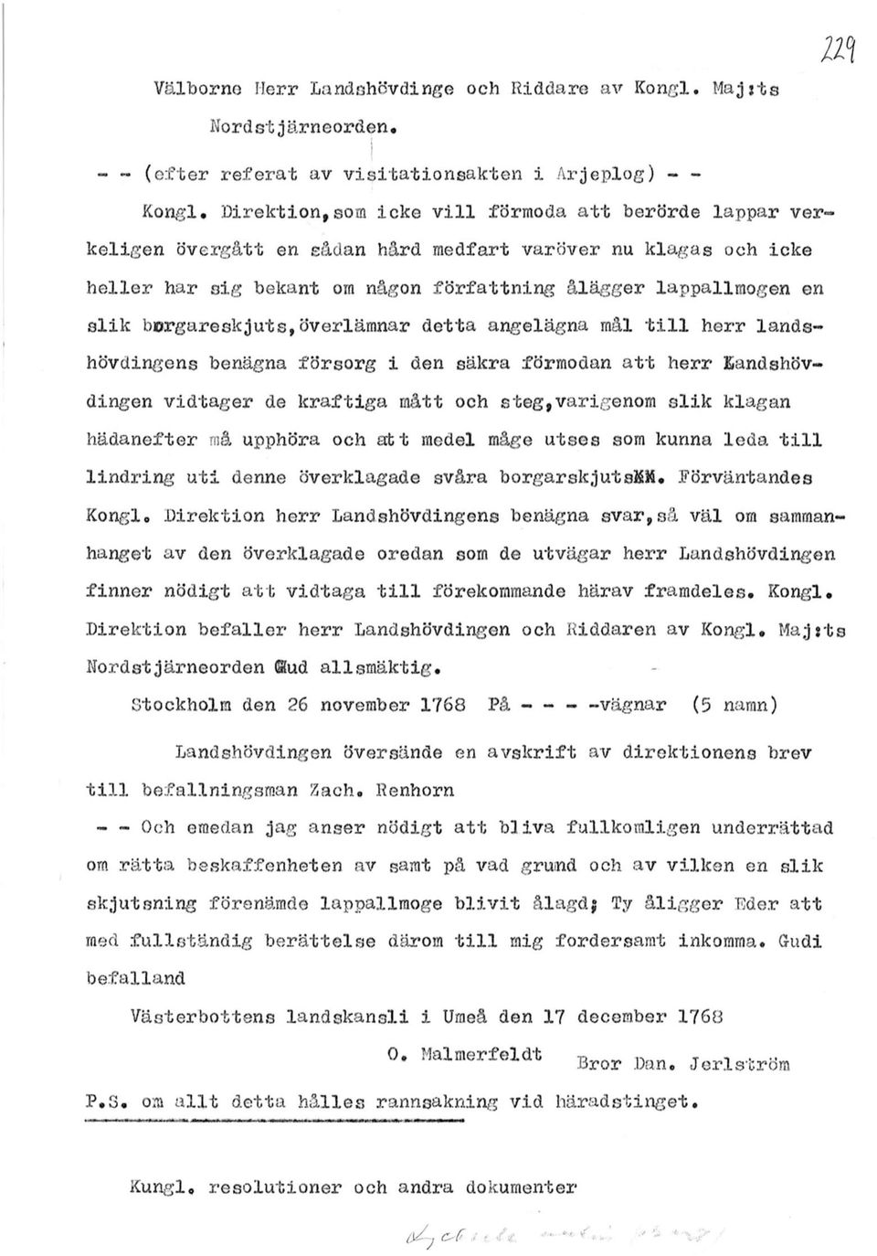 borgareskjuts,överlämnar detta angelägna mål till herr landshövdingens benägna försorg i den säkra förmodan att herr Kandshövdingen vidtager de kraftiga mått och steg,varigenom slik klagan hädanefter