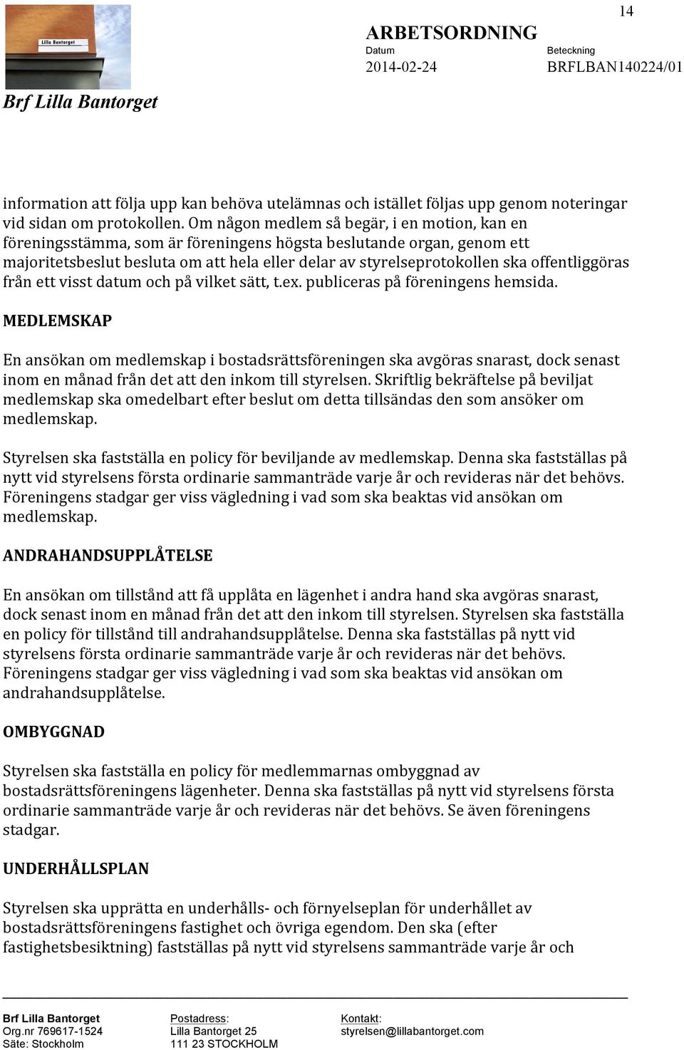 offentliggöras från ett visst datum och på vilket sätt, t.ex. publiceras på föreningens hemsida.
