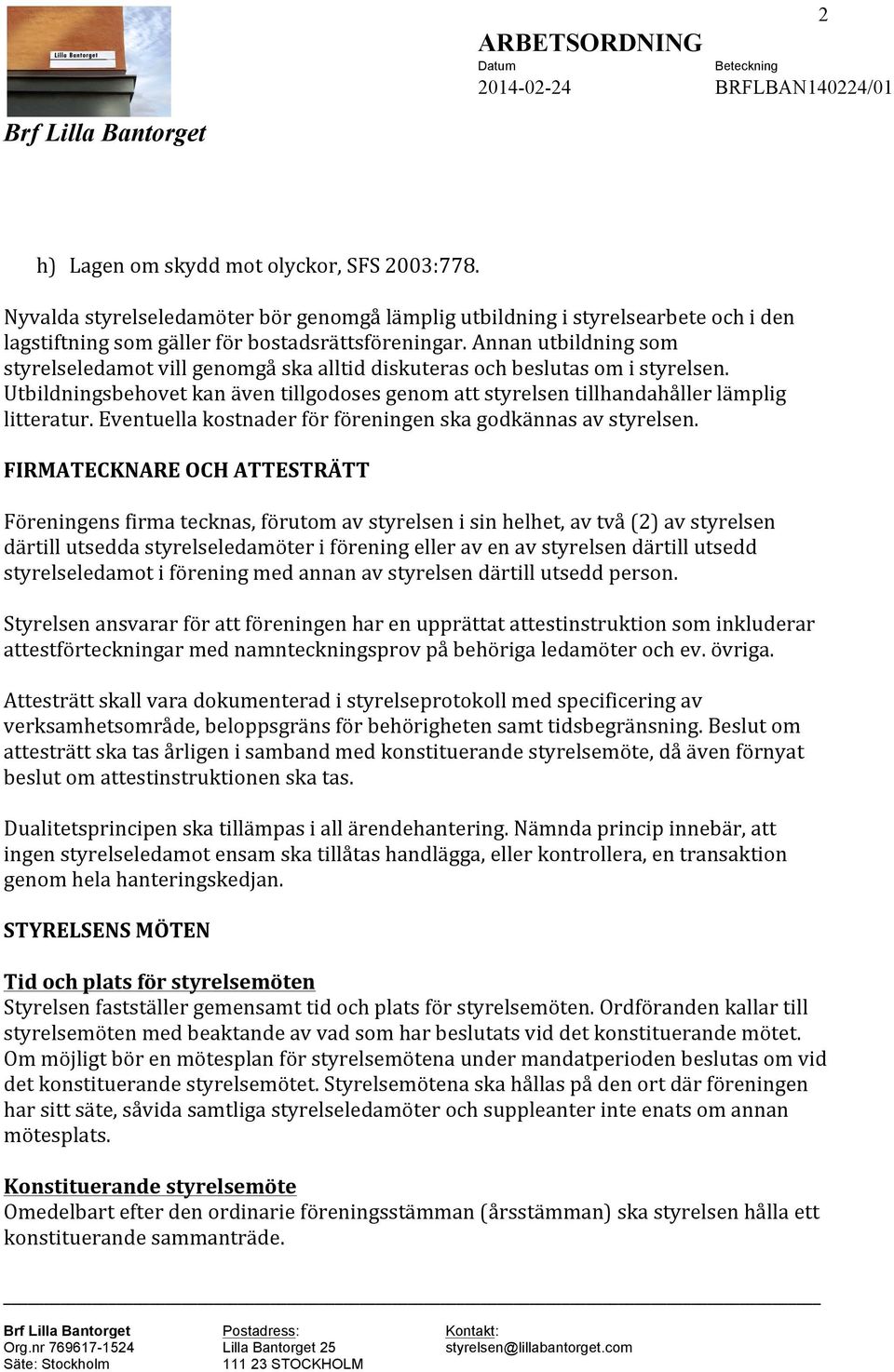 Eventuella kostnader för föreningen ska godkännas av styrelsen.