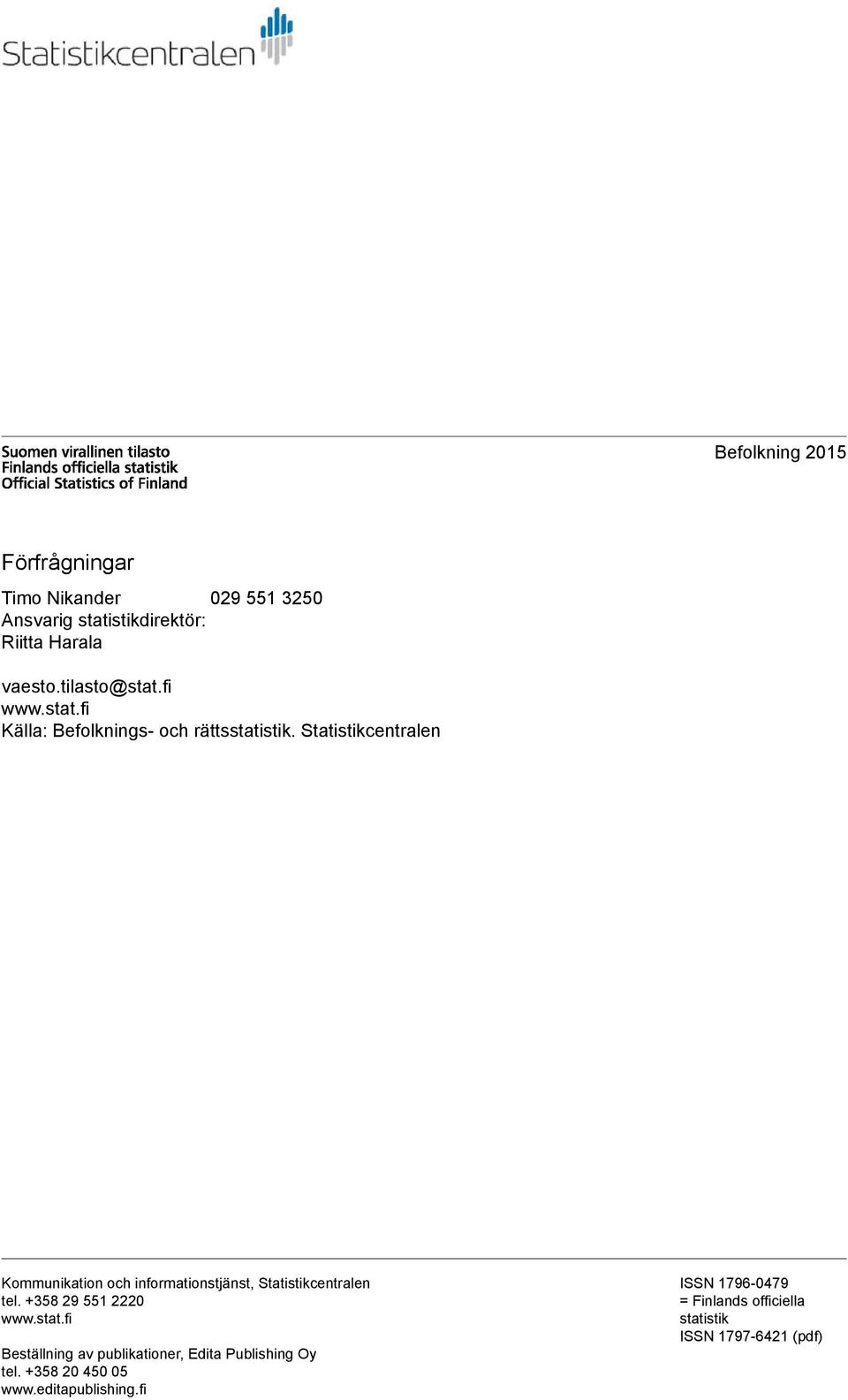 Statistikcentralen Kommunikation och informationstjänst, Statistikcentralen tel. +358 29 551 2220 www.stat.
